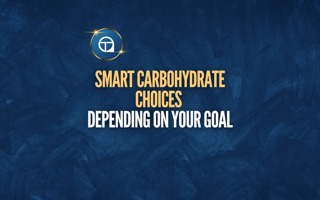 Smart Carbohydrate Choices Depending On Your Goal