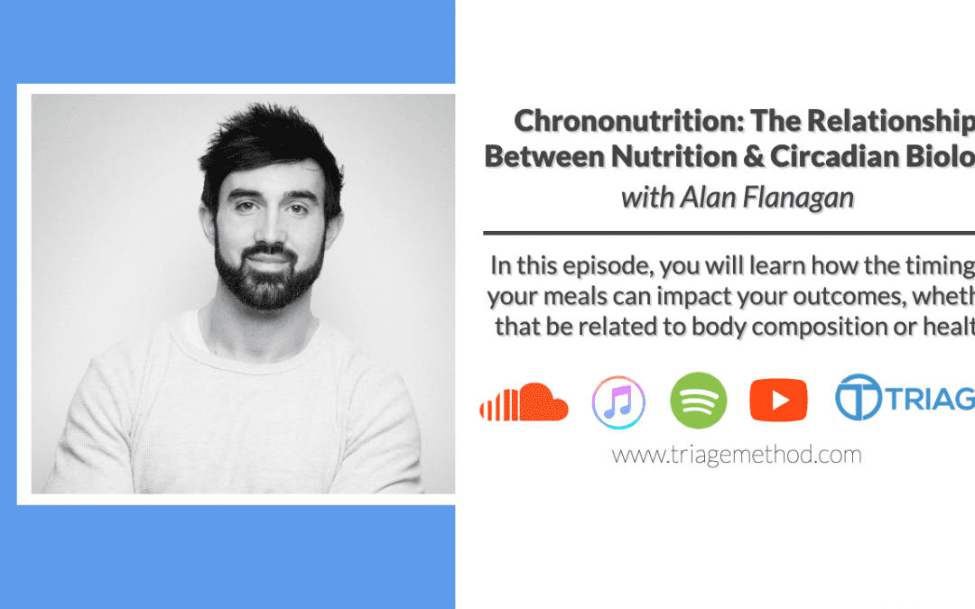 Chrononutrition – Why Food Timing Matters with Alan Flanagan | Triage Podcast Ep.108