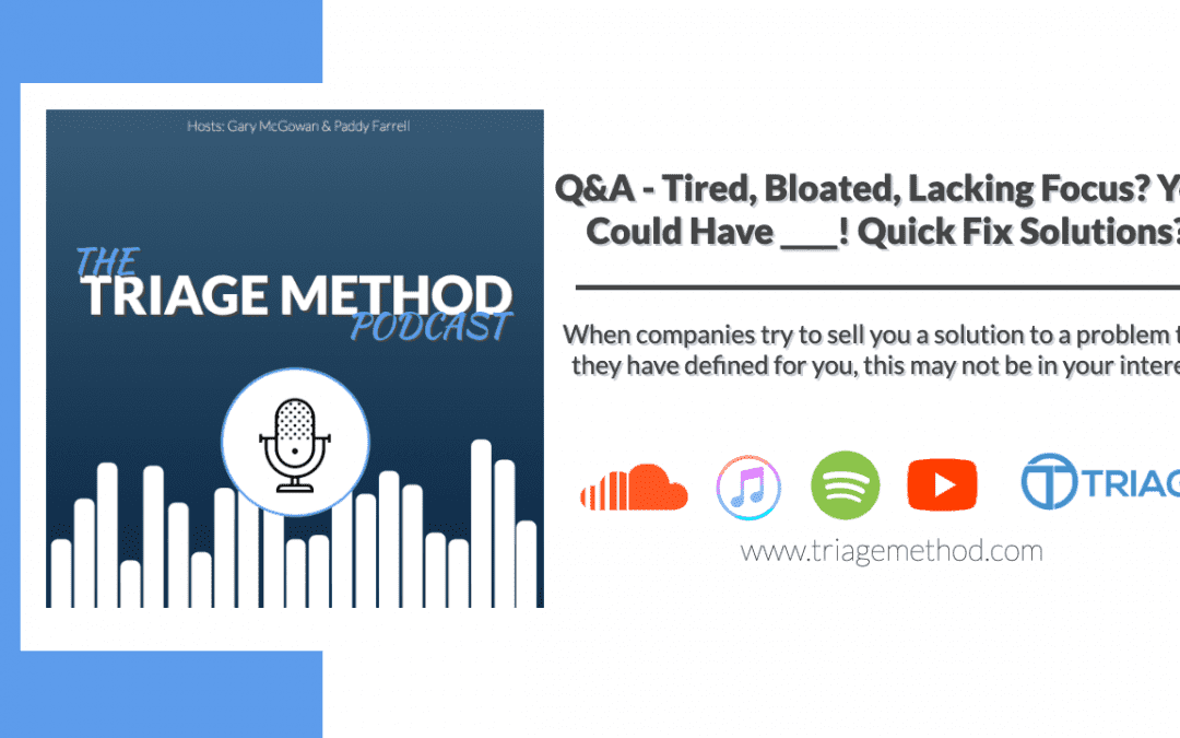 Are you tired, bloated, and lack focus? You could have _____. | Predatory Selling | Triage Q&A