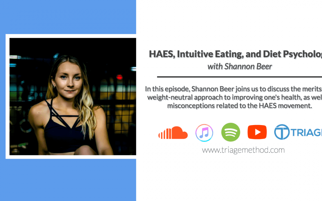 HAES, Intuitive Eating, and Diet Psychology with Shannon Beer | Triage Thoughts Ep. 130