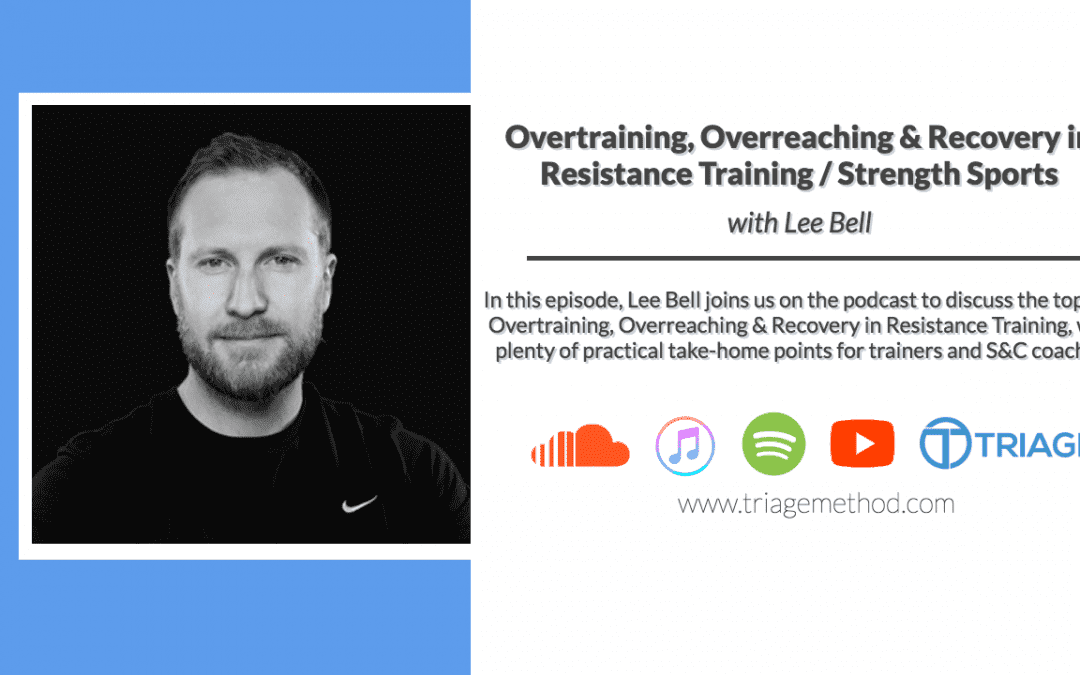 Lee Bell – Overreaching, Overtraining & Recovery from Resistance Training | Triage Thoughts Ep. 132