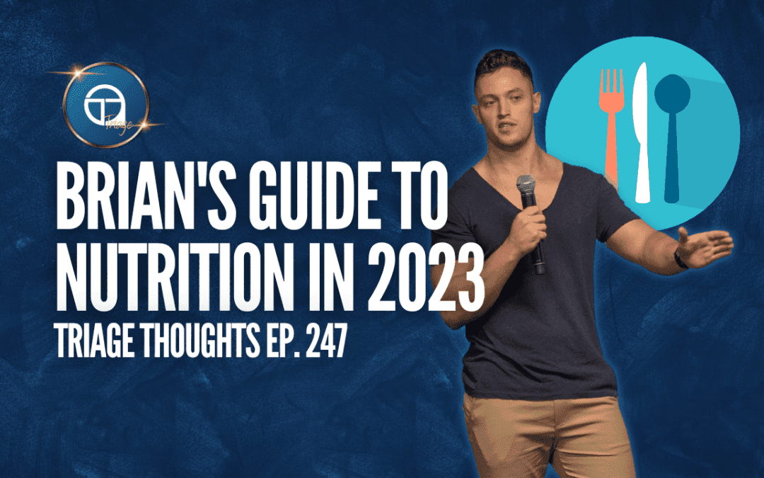 Brian’s Guide to Nutrition in 2023 | Triage Thoughts Ep. 247