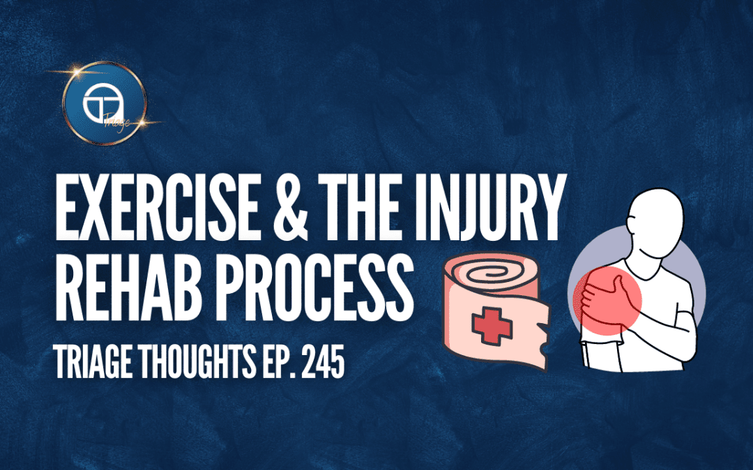 Exercise, The Rehab Process & Gary’s Injury | Triage Thoughts Ep. 245