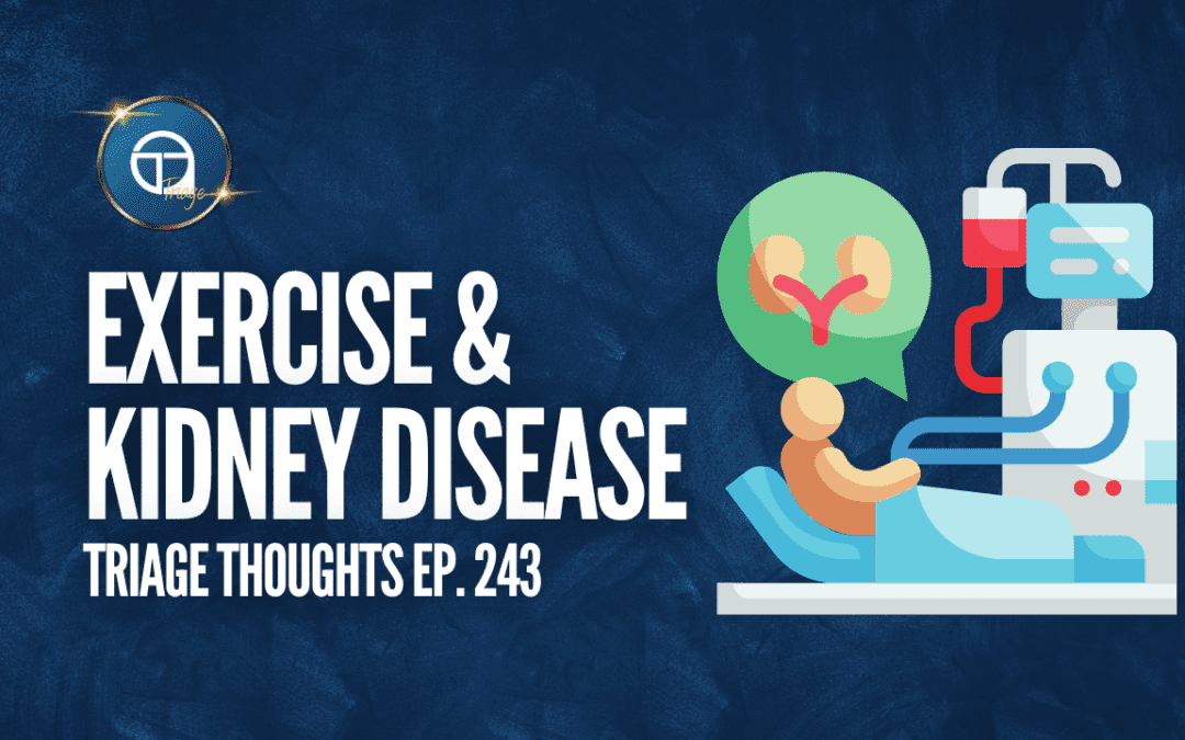 Exercise & Kidney Disease | Triage Thoughts Ep. 243