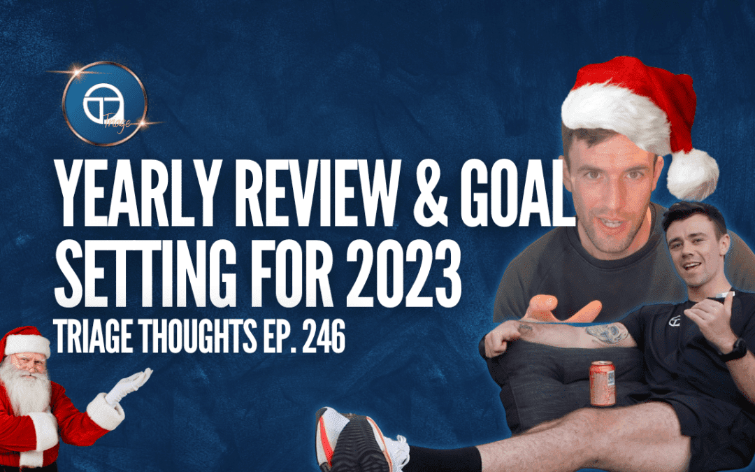 Yearly Review & Goal-Setting for 2023 | Triage Thoughts Ep. 246