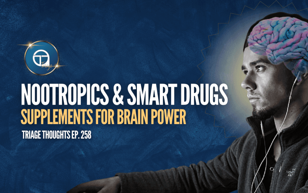 Nootropics & “Smart Drugs” for Brain Gains | Triage Thoughts Ep. 258