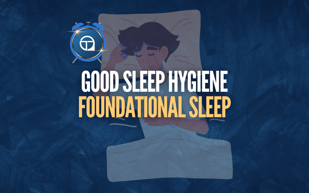 Foundational Sleep (How To Get Good Sleep)