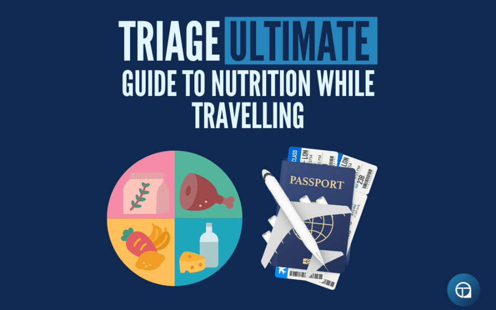 The Triage Ultimate Guide To Nutrition While Travelling - TriageMethod
