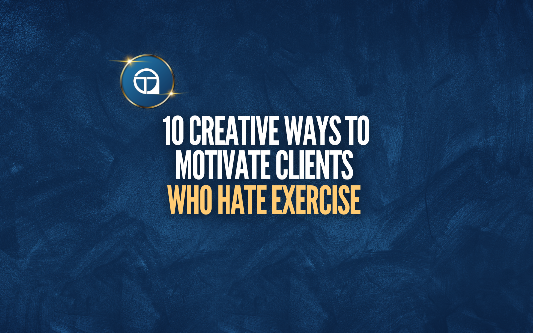 10 Creative Ways to Motivate Clients Who Hate Exercise