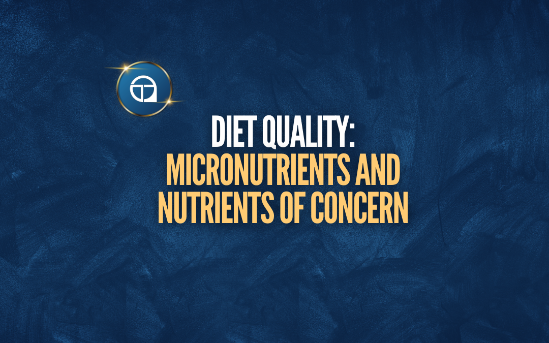 Diet Quality: Micronutrients and Nutrients Of Concern