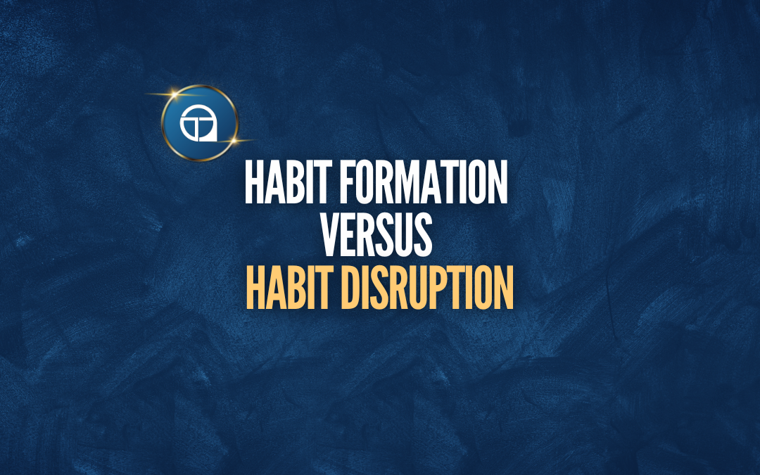 Habit Formation vs. Habit Disruption