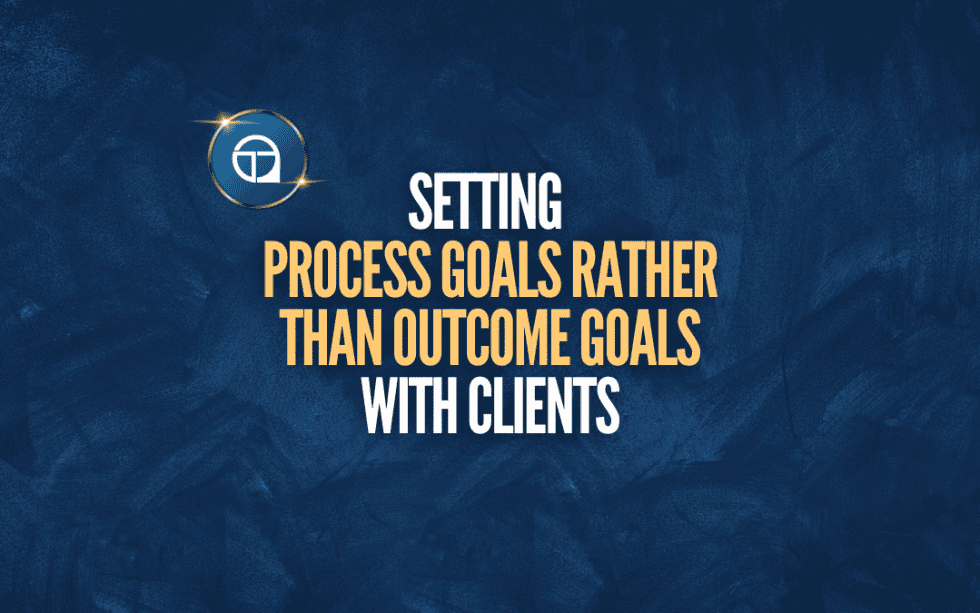 Setting Process Goals Rather Than Outcome Goals With Clients