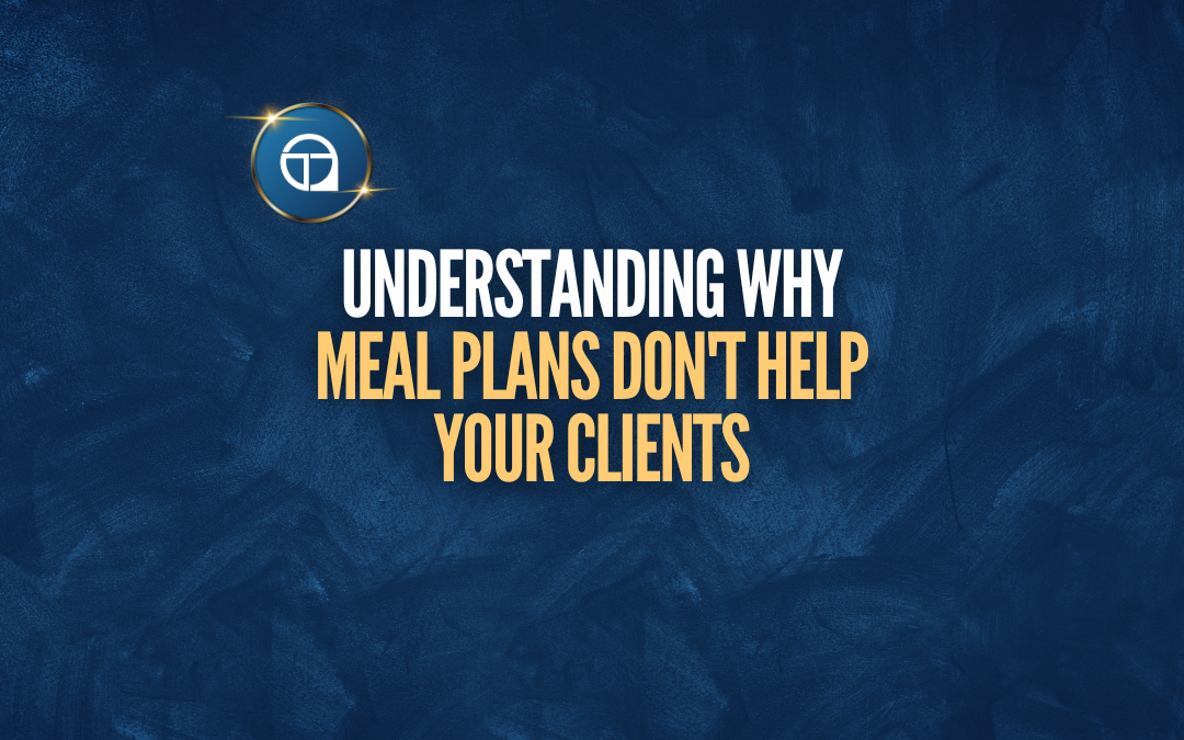 Why Meal Plans Don’t Help Your Clients