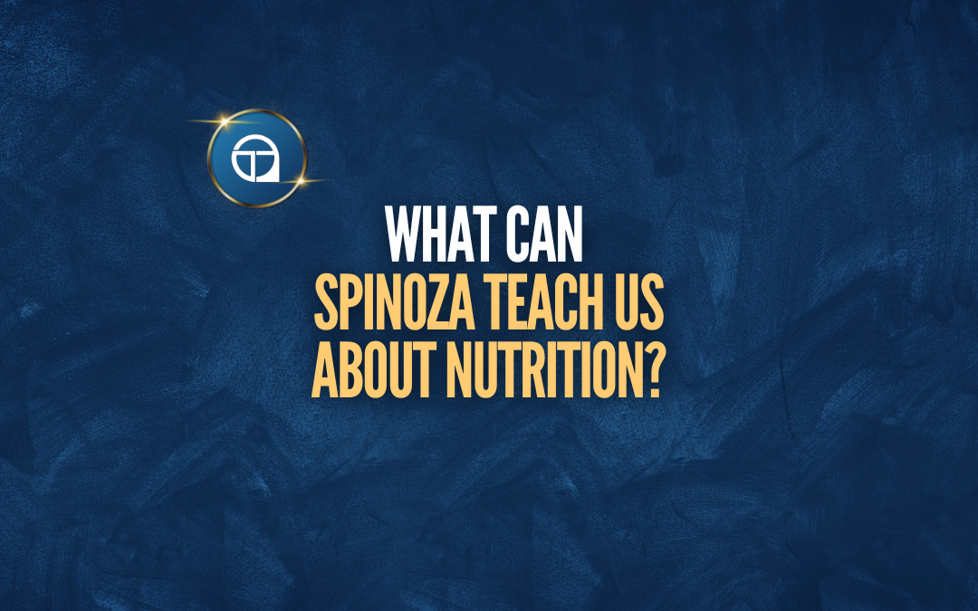 What Can Spinoza Teach Us About Nutrition?