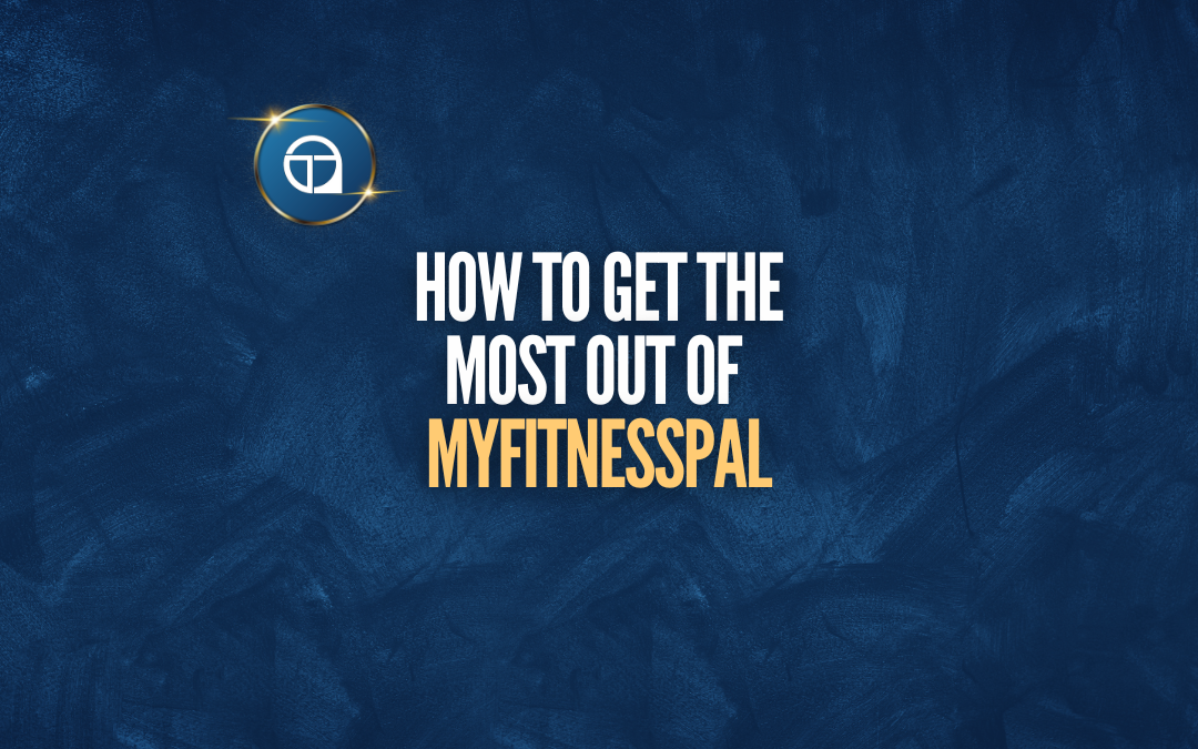 How To Get The Most Out of MyFitnessPal