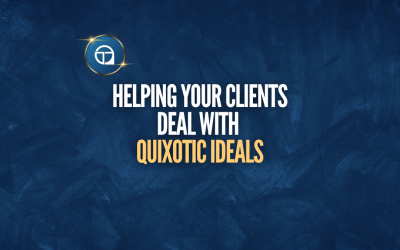 Helping Your Clients Deal with Quixotic Ideals