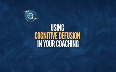 Using Cognitive Defusion in Your Coaching