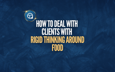 How To Deal With Clients With Rigid Thinking Around Food
