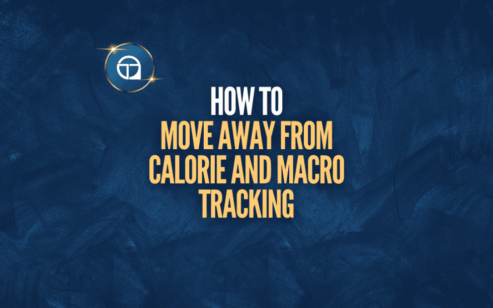 How To Move Away From Calorie And Macro Tracking - TriageMethod