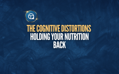 The Cognitive Distortions Holding Your Nutrition Back