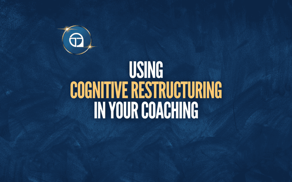 Using Cognitive Restructuring In Your Coaching - TriageMethod