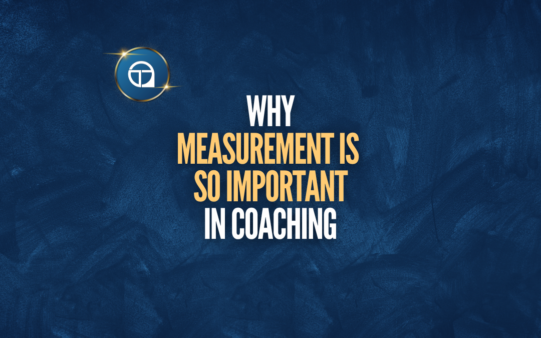 Why Measurement Is So Important In Coaching