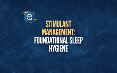 Stimulant Management: Foundational Sleep Hygiene