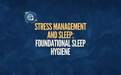 Stress Management and Sleep: Foundational Sleep Hygiene
